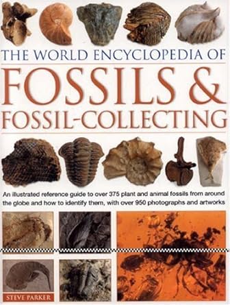 world encyclopedia of fossils and fossil collecting an illustrated reference to over 375 plant and animal
