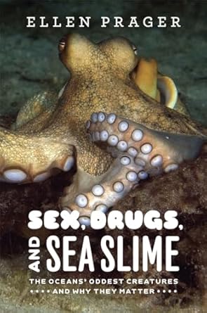 sex drugs and sea slime the oceans oddest creatures 1st edition ellen prager 0226678725, 978-0226678726
