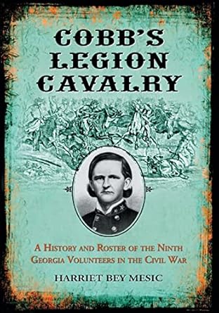cobbs legion cavalry a history and roster of the ninth georgia volunteers in the civil war 1st edition