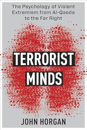 terrorist minds the psychology of violent extremism from al qaeda to the far right 1st edition john horgan