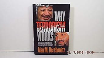 why terrorism works understanding the threat responding to the challenge 1st edition alan m dershowitz