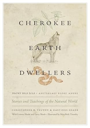 cherokee earth dwellers stories and teachings of the natural world 1st edition christopher b teuton ,hastings