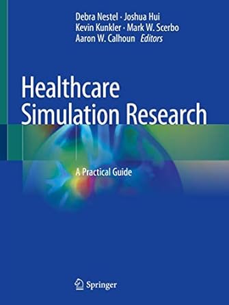 healthcare simulation research a practical guide 1st edition debra nestel ,joshua hui ,kevin kunkler ,mark w