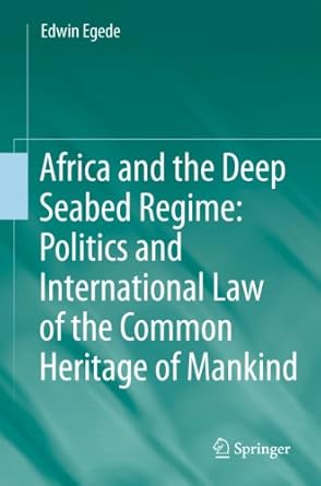 africa and the deep seabed regime politics and international law of the common heritage of mankind 1st