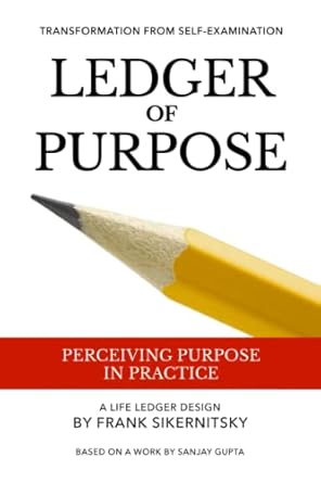 ledger of purpose perceiving purpose in practice 1st edition frank sikernitsky ,sanjay gupta 1946670081,