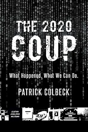 the 2020 coup what happened what we can do 1st edition patrick colbeck 1955043655, 978-1955043656