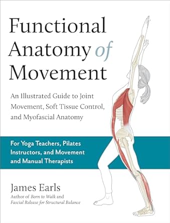 functional anatomy of movement an illustrated guide to joint movement soft tissue control and myofascial