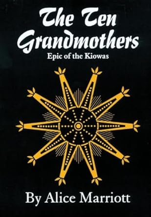 the ten grandmothers epic of the kiowas 1st edition alice marriott 0806118253, 978-0806118253