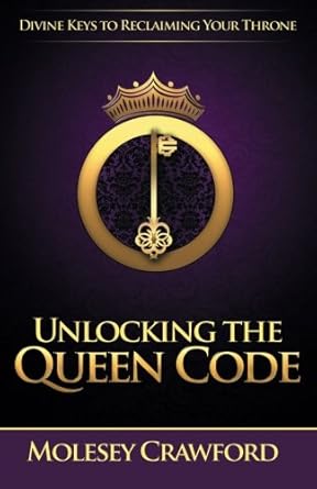 unlocking the queen code divine keys to reclaiming your throne 1st edition molesey crawford 0578158647,