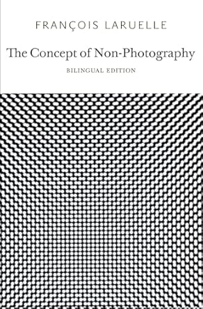 the concept of non photography 1st edition francois laruelle 0983216916, 978-0983216919