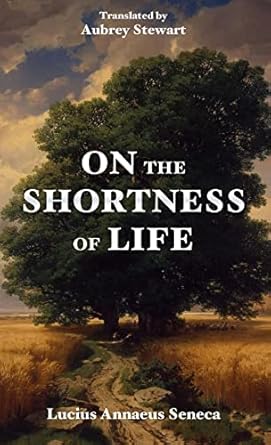 on the shortness of life 1st edition lucius annaeus seneca ,aubrey stewart 8793494025, 978-8793494022