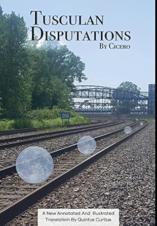tusculan disputations 1st edition marcus tullius cicero ,quintus curtius 0578968045, 978-0578968049