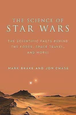 the science of star wars the scientific facts behind the force space travel 1st edition mark brake ,jon chase