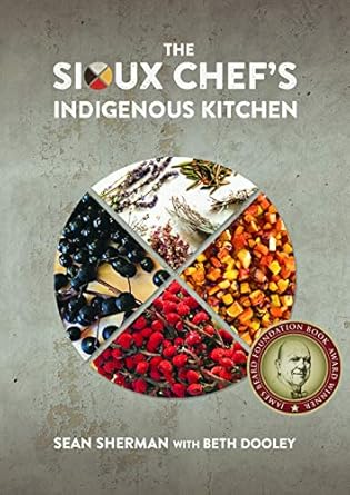the sioux chefs indigenous kitchen 1st edition sean sherman ,beth dooley 0816699798, 978-0816699797