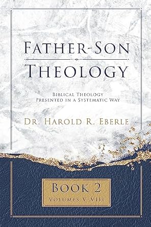 father son theology book 2 biblical theology presented in a systematic way 1st edition dr harold r eberle