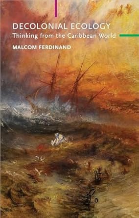 decolonial ecology thinking from the caribbean world 1st edition malcom ferdinand ,anthony paul smith ,angela