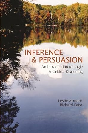 inference and persuasion an introduction to logic and critical reasoning 1st edition richard feist ,leslie