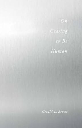on ceasing to be human 1st edition gerald bruns 0804772096, 978-0804772099