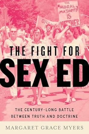 the fight for sex ed the century long battle between truth and doctrine 1st edition margaret grace myers