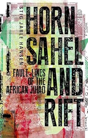 horn sahel and rift fault lines of the african jihad 1st edition stig jarle hansen 1849044147, 978-1849044141