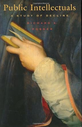 public intellectuals a study of decline 1st edition the honorable richard a posner 067400633x, 978-0674006331