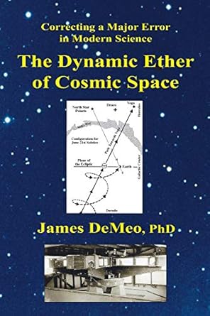 the dynamic ether of cosmic space correcting a major error in modern science 1st edition james demeo