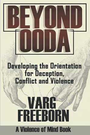 beyond ooda developing the orientation for deception conflict and violence 1st edition varg freeborn