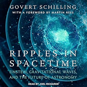 ripples in spacetime einstein gravitational waves and the future of astronomy 1st edition govert schilling