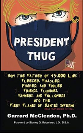 president thug how the father of 45 000 lies fleeced finagled phished and fooled friends flunkies fawners and