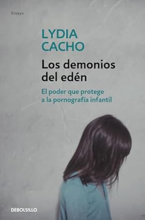 los demonios del eden el poder que protege a la pornografia infantil 1st edition lydia cacho 8499083331,