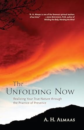 the unfolding now realizing your true nature through the practice of presence 1st edition a h almaas