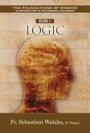 volume i logic 1st edition sebastian walshe o praem 1505126363, 978-1505126365