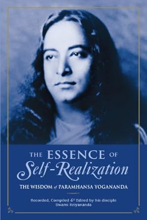 the essence of self realization the wisdom of paramhansa yogananda 1st edition paramhansa yogananda ,swami