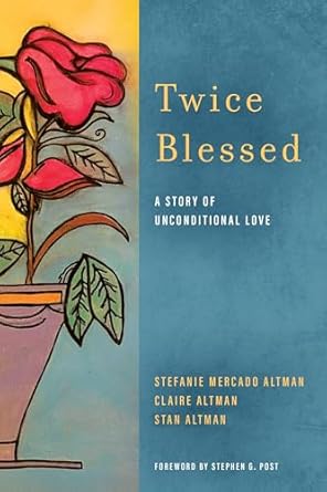 twice blessed a story of unconditional love 1st edition stefanie mercado altman ,claire altman ,stan altman