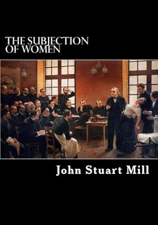 the subjection of women 1st edition john stuart mill 1548084301, 978-1548084301