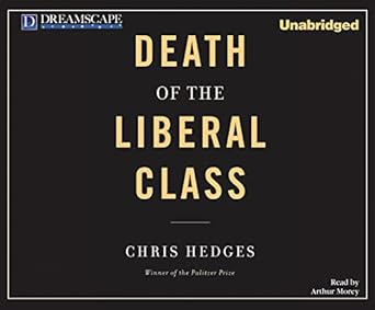 death of the liberal class 1st edition chris hedges ,arthur morey 1611203066, 978-1611203066