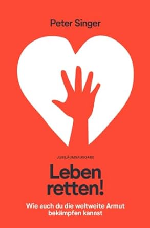 leben retten wie auch du die weltweite armut bekampfen kannst 1st edition peter singer 3756548449,