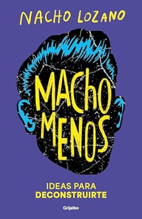macho menos ideas para deconstruirte/ less machism 1st edition nacho lozano 6073847092, 978-6073847094