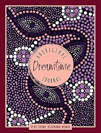 aboriginal dreamtime journal 1st edition mel brown 1925946517, 978-1925946512
