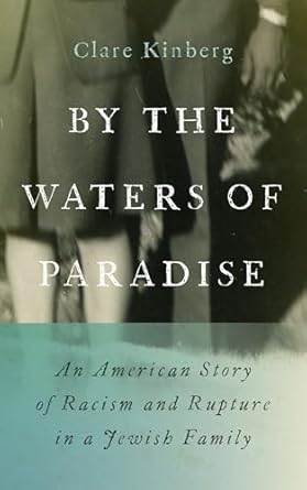 by the waters of paradise an american story of racism and rupture in a jewish family 1st edition clare