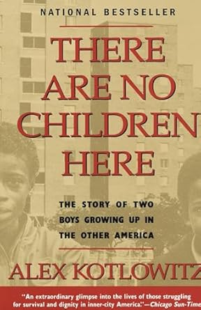 there are no children here the story of two boys growing up in the other america 1st edition alex kotlowitz