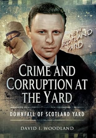 crime and corruption at the yard 1st edition david woodland 147383385x, 978-1473833852