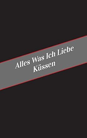 alles was ich liebe uber kussen ein sicherer platz fur deine kinky gedanken 1st edition apfelkuchen