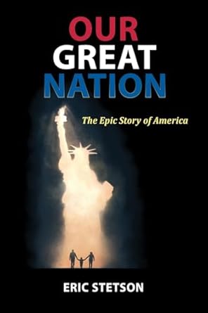 our great nation the epic story of america 1st edition eric stetson 0578650304, 978-0578650302