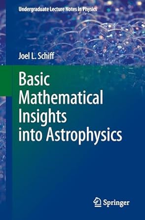 basic mathematical insights into astrophysics 1st edition joel l schiff 3031790995, 978-3031790997