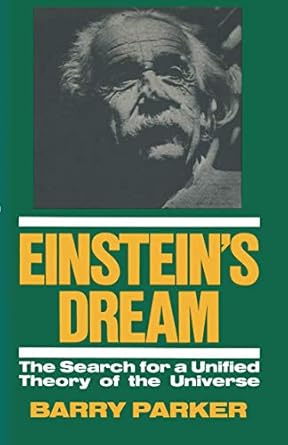 einsteins dream the search for a unified theory of the universe 1st edition barry r parker 030642343x,