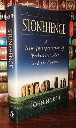 stonehenge a new interpretation of prehistoric man and the cosmos 1st edition john north 0684845121,