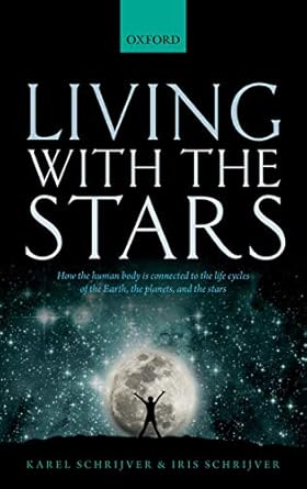 living with the stars how the human body is connected to the life cycles of the earth the planets and the