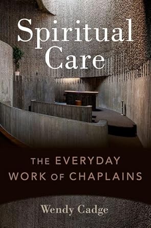 spiritual care the everyday work of chaplains 1st edition wendy cadge 0197647820, 978-0197647820