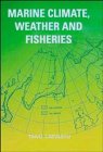 marine climate weather and fisheries the effects of weather and climatic changes on fisheries and ocean